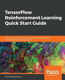 Tensorflow reinforcement learning quick start guide : get up and running with training and deploying intelligent, self-learning agents using python [E-Book] /