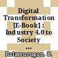 Digital Transformation [E-Book] : Industry 4.0 to Society 5.0 /