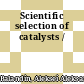 Scientific selection of catalysts /