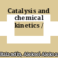 Catalysis and chemical kinetics /