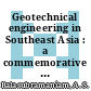 Geotechnical engineering in Southeast Asia : a commemorative volume of the Southeast Asian Geotechnical Society /