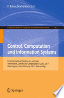 Control, Computation and Information Systems [E-Book] : First International Conference on Logic, Information, Control and Computation, ICLICC 2011, Gandhigram, India, February 25-27, 2011. Proceedings /