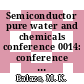 Semiconductor pure water and chemicals conference 0014: conference proceedings : Santa-Clara, CA, 21.02.95-23.02.95.