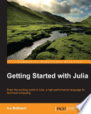 Getting started with Julia programming : enter the exciting world of Julia, a high-performance language for technical computing [E-Book] /