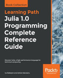 Julia 1. 0 programming complete reference guide : discover julia, a high-performance language for technical computing [E-Book] /