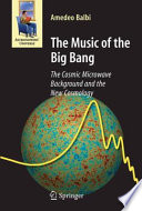 The Music of the Big Bang [E-Book] : The Cosmic Microwave Background and the New Cosmology /