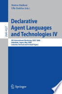 Declarative Agent Languages and Technologies IV [E-Book] / 4th International Workshop, DALT 2006, Hakodate, Japan, May 8, 2006, Selected, Revised and Invited Papers