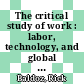 The critical study of work : labor, technology, and global production [E-Book] /