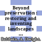 Beyond preservation : restoring and inventing landscapes [E-Book] /