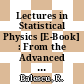 Lectures in Statistical Physics [E-Book] : From the Advanced School for Statistical Mechanics and Thermodynamics Austin, Texas USA /