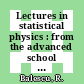 Lectures in statistical physics : from the advanced school for statistical mechanics and thermodynamics : Austin, TX, 1971 /