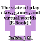 The state of play : law, games, and virtual worlds [E-Book] /