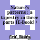Nature's patterns : a tapestry in three parts [E-Book] /