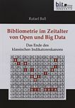 Bibliometrie im Zeitalter von Open und Big Data : das Ende des klassischen Indikatorenkanons /