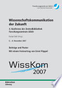 Wissenschaftskommunikation der Zukunft : 4. Konferenz der Zentralbibliothek Forschungszentrum Jülich 6.- 8. November 2007 : Beiträge und Poster /