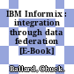 IBM Informix : integration through data federation [E-Book] /