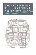 Brain computation as hierarchical abstraction [E-Book] /