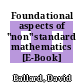 Foundational aspects of "non"standard mathematics [E-Book] /
