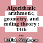Algorithmic arithmetic, geometry, and coding theory : 14th International Conference, Arithmetic, Geometry, Cryptography, and Coding Theory, June 3-7 2013, CIRM, Marseille, France [E-Book] /