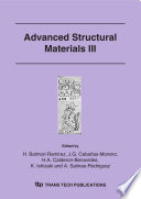 Advanced structural materials III : Advanced Structural Materials Symposium of the Annual Congress of the Mexican Academy of Materials Science, August 20th-24th, 2006, Cancún, Quintana Roo, Mexico [E-Book] /