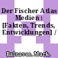 Der Fischer Atlas Medien : [Fakten, Trends, Entwicklungen] /