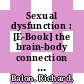 Sexual dysfunction : [E-Book] the brain-body connection ; a state-of-the-art overview of the latest developments in the area of sexual dysfunction /