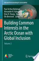Building Common Interests in the Arctic Ocean with Global Inclusion [E-Book] : Volume 2 /