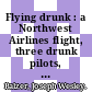 Flying drunk : a Northwest Airlines flight, three drunk pilots, and one man's fight for redemption [E-Book] /