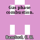 Gas phase combustion.