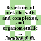 Reactions of metallic salts and complexes, and organometallic compounds /