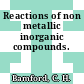 Reactions of non metallic inorganic compounds.