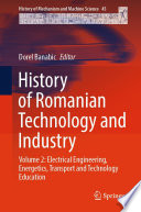History of Romanian Technology and Industry [E-Book] : Volume 2: Electrical Engineering, Energetics, Transport and Technology Education /
