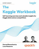 The kaggle workbook : self-learning exercises and valuable insights for Kaggle data science competitions [E-Book] /