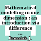 Mathematical modelling in one dimension : an introduction via difference and differential equations [E-Book] /