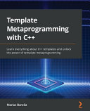 Template metaprogramming with C++ : learn everything about C++ templates and unlock the power of template metaprogramming [E-Book] /