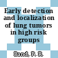 Early detection and localization of lung tumors in high risk groups /