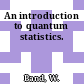 An introduction to quantum statistics.