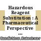 Hazardous Reagent Substitution : A Pharmaceutical Perspective [E-Book] /