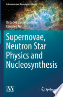 Supernovae, Neutron Star Physics and Nucleosynthesis [E-Book] /