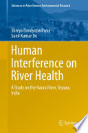 Human interference on river health : a study on the Haora River, Tripura, India [E-Book] /