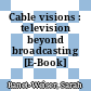 Cable visions : television beyond broadcasting [E-Book] /