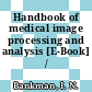 Handbook of medical image processing and analysis [E-Book] /