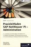 Praxisleitfaden SAP NetWeaver PI - Administration : Konfiguration, Berechtigungen, Performanceoptimierung, Monitoring  /