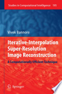 Iterative-Interpolation Super-Resolution Image Reconstruction [E-Book] : A Computationally Efficient Technique /