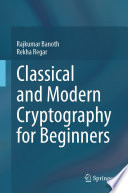 Classical and Modern Cryptography for Beginners [E-Book] /