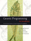 Genetic programming : an introduction : on the automatic evolution of computer programs and its applications /