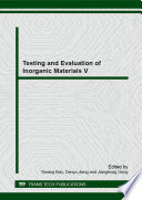 Testing and evaluation of inorganic materials V : selected, peer reviewed papers from the Proceedings of the fifth annual meeting on testing and evaluation of inorganic materials, April 16-18, 2014, Guiyang, China [E-Book] /