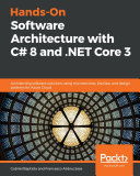 Hands-on software architecture with C# 8 and .NET core 3 : architecting software solutions using microservices, DevOps, and design patterns for Azure Cloud [E-Book] /