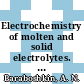 Electrochemistry of molten and solid electrolytes. 6. Structure and properties of electrolytes and kinetics of electrode processes /