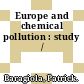 Europe and chemical pollution : study /
